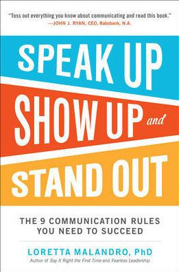 Speak Up, Show Up, And Stand Out: The 9 Communication Rules You Need To Succeed