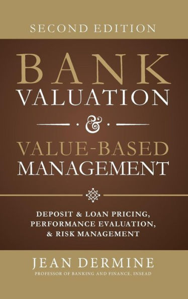 Bank Valuation And Value Based Management: Deposit And Loan Pricing, Performance Evaluation, And Risk, 2Nd Edition