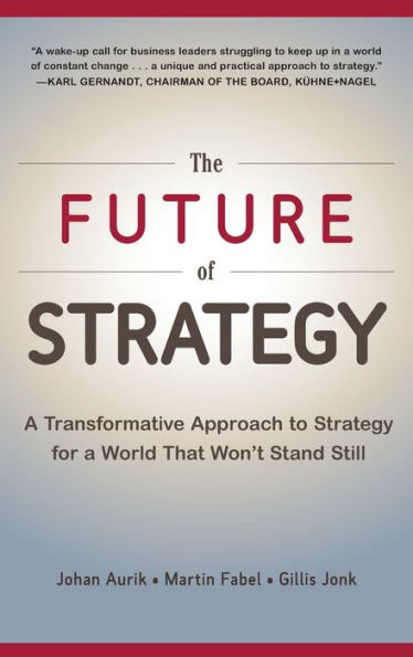 The Future Of Strategy: A Transformative Approach To Strategy For A World That Won’T Stand Still (Business Books)