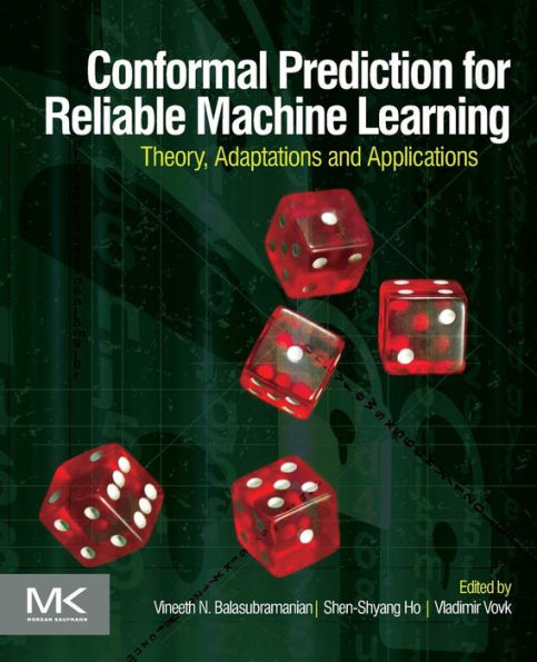 Conformal Prediction For Reliable Machine Learning: Theory, Adaptations And Applications