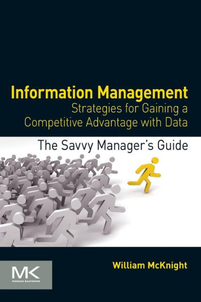 Information Management: Strategies For Gaining A Competitive Advantage With Data (The Savvy Manager'S Guides)