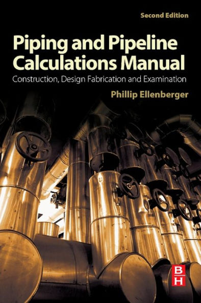 Piping And Pipeline Calculations Manual: Construction, Design Fabrication And Examination