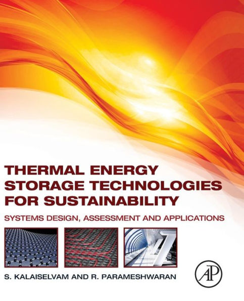 Thermal Energy Storage Technologies For Sustainability: Systems Design, Assessment And Applications
