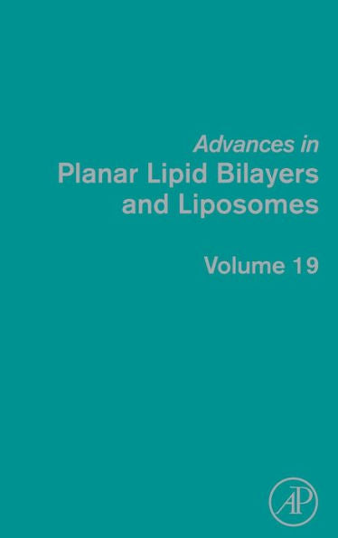 Advances In Planar Lipid Bilayers And Liposomes (Volume 19)