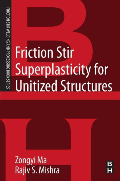 Friction Stir Superplasticity For Unitized Structures: A Volume In The Friction Stir Welding And Processing Book Series