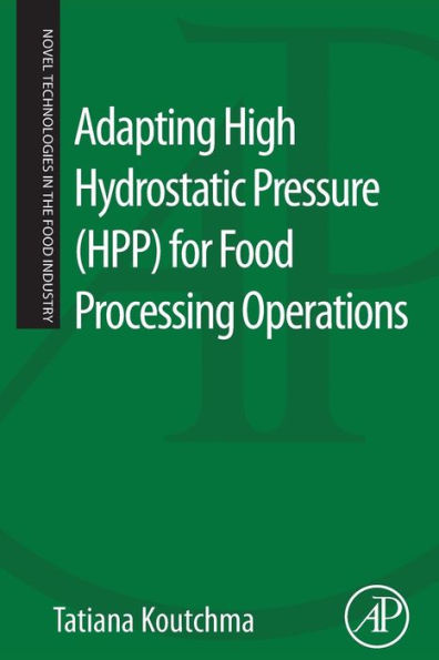 Adapting High Hydrostatic Pressure (Hpp) For Food Processing Operations (Novel Technologies In The Food Industry)