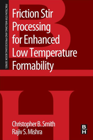 Friction Stir Processing For Enhanced Low Temperature Formability: A Volume In The Friction Stir Welding And Processing Book Series
