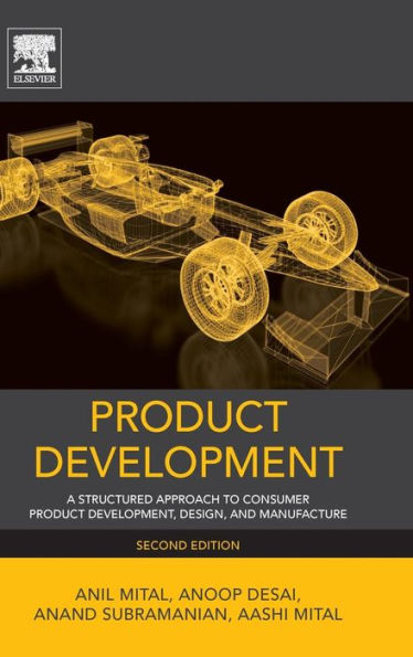 Product Development: A Structured Approach To Consumer Product Development, Design, And Manufacture