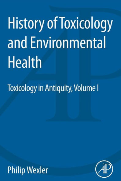 History Of Toxicology And Environmental Health: Toxicology In Antiquity Volume I