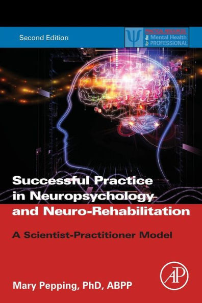 Successful Private Practice In Neuropsychology And Neuro-Rehabilitation: A Scientist-Practitioner Model (Practical Resources For The Mental Health Professional)