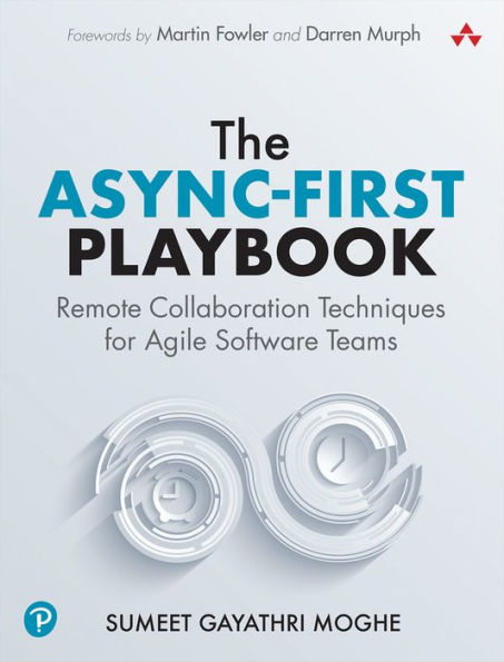 The Async-First Playbook: Remote Collaboration Techniques For Agile Software Teams