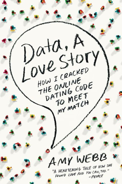 Data, A Love Story: How I Cracked The Online Dating Code To Meet My Match