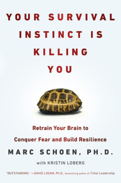 Your Survival Instinct Is Killing You: Retrain Your Brain To Conquer Fear And Build Resilience