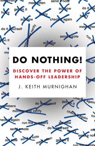 Do Nothing!: Discover The Power Of Hands-Off Leadership