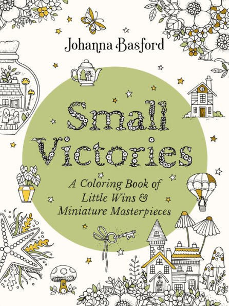 Small Victories: A Coloring Book Of Little Wins And Miniature Masterpieces