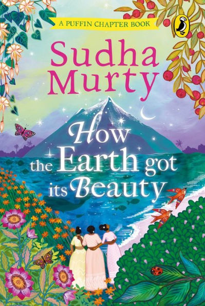 How The Earth Got Its Beauty: Puffin Chapter Book: Gorgeous New Full Colour, Illustrated Chapter Book For Young Readers From Ages 5 And Up