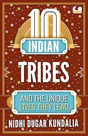 10 Indian Tribes And The Unique Lives They Lead (The 10S Series)
