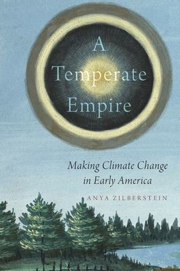 A Temperate Empire: Making Climate Change In Early America