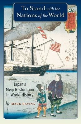 To Stand With The Nations Of The World: Japan'S Meiji Restoration In World History
