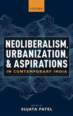 Neoliberalism, Urbanization And Aspirations In Contemporary India