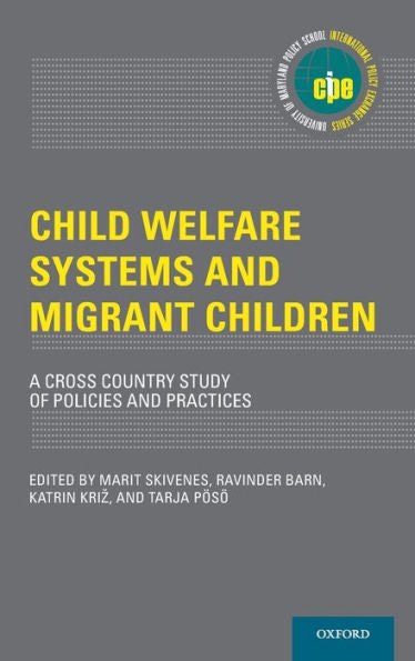 Child Welfare Systems And Migrant Children: A Cross Country Study Of Policies And Practice (International Policy Exchange)