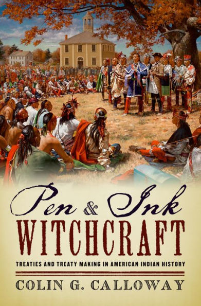 Pen And Ink Witchcraft: Treaties And Treaty Making In American Indian History