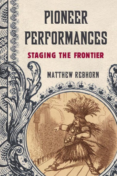 Pioneer Performances: Staging The Frontier