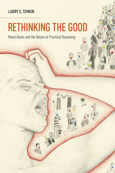 Rethinking The Good: Moral Ideals And The Nature Of Practical Reasoning (Oxford Ethics Series)