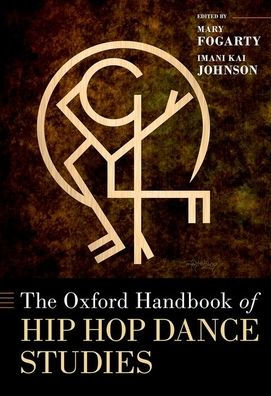 The Oxford Handbook Of Hip Hop Dance Studies (Oxford Handbooks)