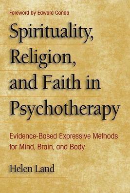 Spirituality, Religion, And Faith In Psychotherapy: Evidence-Based Expressive Methods For Mind, Brain, And Body