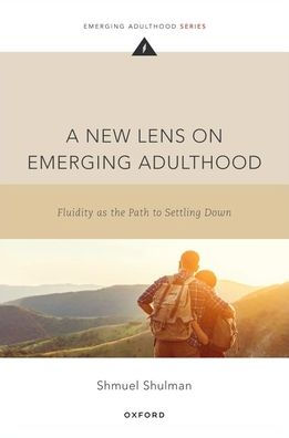 A New Lens On Emerging Adulthood: Fluidity As The Path To Settling Down (Emerging Adulthood Series)