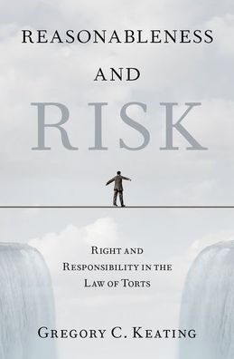 Reasonableness And Risk: Right And Responsibility In The Law Of Torts