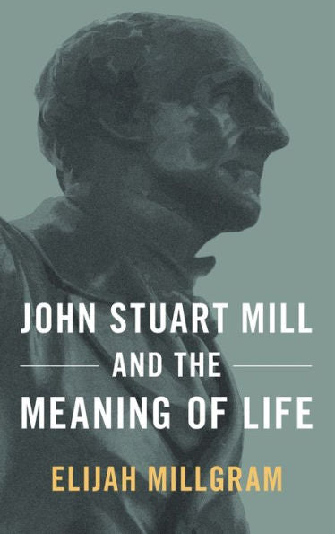 John Stuart Mill And The Meaning Of Life