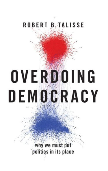 Overdoing Democracy: Why We Must Put Politics In Its Place