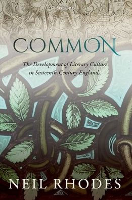 Common: The Development Of Literary Culture In Sixteenth-Century England