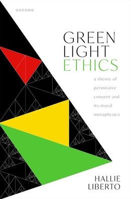 Green Light Ethics: A Theory Of Permissive Consent And Its Moral Metaphysics