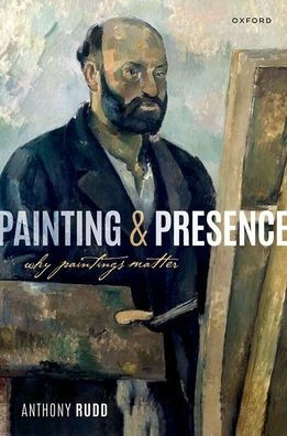 Painting And Presence: Why Paintings Matter