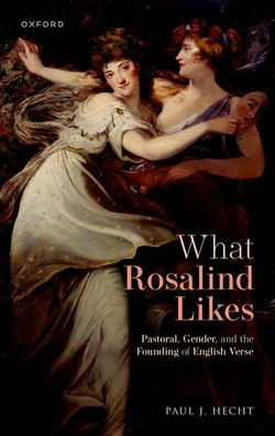What Rosalind Likes: Pastoral, Gender, And The Founding Of English Verse