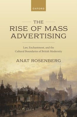 The Rise Of Mass Advertising: Law, Enchantment, And The Cultural Boundaries Of British Modernity