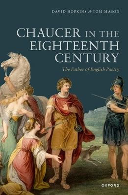 Chaucer In The Eighteenth Century: The Father Of English Poetry
