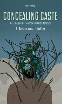 Concealing Caste: Narratives Of Passing And Personhood In Dalit Literature