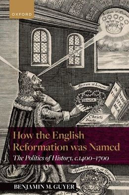 How The English Reformation Was Named: The Politics Of History, 1400-1700