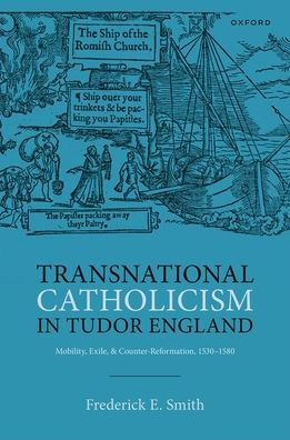 Transnational Catholicism In Tudor England: Mobility, Exile, And Counter-Reformation, 1530-1580