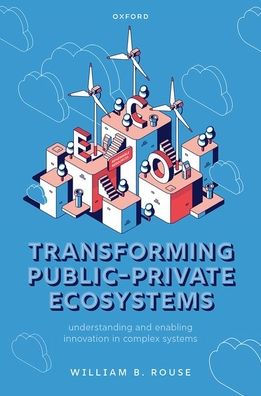 Transforming Public-Private Ecosystems: Understanding And Enabling Innovation In Complex Systems