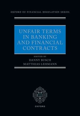 Unfair Terms In Banking And Financial Contracts (Oxford Eu Financial Regulation)