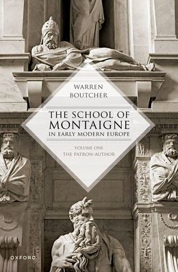 The School Of Montaigne In Early Modern Europe: Volume One: The Patron Author