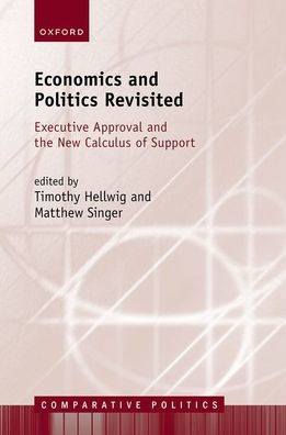 Economics And Politics Revisited: Executive Approval And The New Calculus Of Support (Comparative Politics)