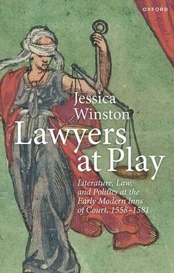 Lawyers At Play: Literature, Law, And Politics At The Early Modern Inns Of Court, 1558-1581