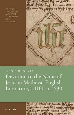 Devotion To The Name Of Jesus In Medieval English Literature, C. 1100 - C. 1530 (Oxford Studies In Medieval Literature And Culture)