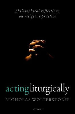 Acting Liturgically: Philosophical Reflections On Religious Practice